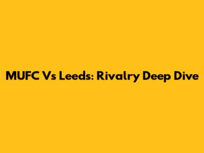 MUFC Vs Leeds: Rivalry Deep Dive