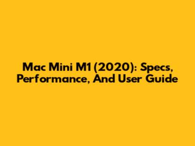 Mac Mini M1 (2020): Specs, Performance, And User Guide