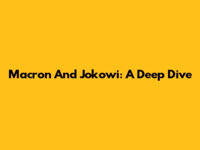 Macron And Jokowi: A Deep Dive