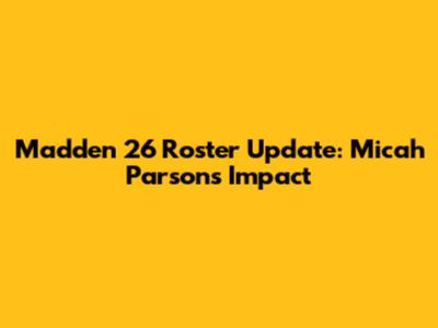 Madden 26 Roster Update: Micah Parsons' Impact