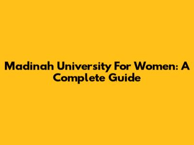 Madinah University For Women: A Complete Guide