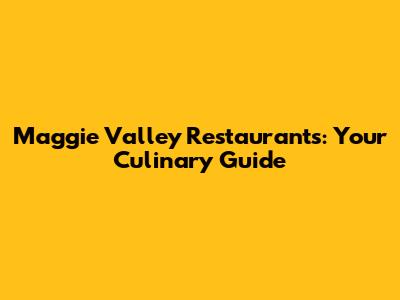 Maggie Valley Restaurants: Your Culinary Guide