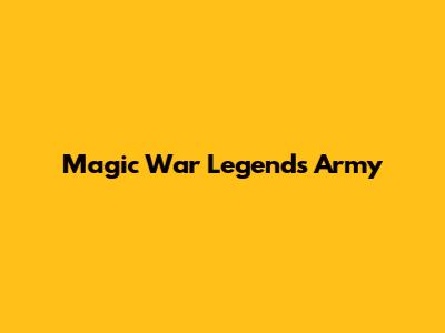 Magic War Legends Army