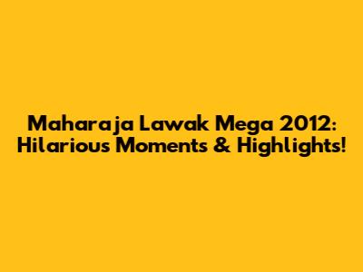 Maharaja Lawak Mega 2012: Hilarious Moments & Highlights!