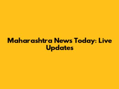 Maharashtra News Today: Live Updates