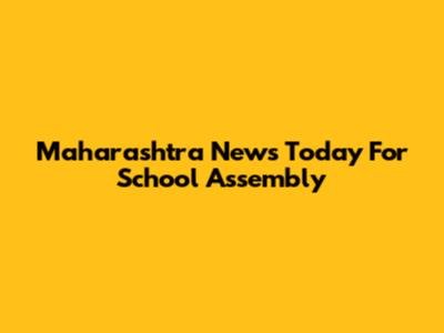 Maharashtra News Today For School Assembly
