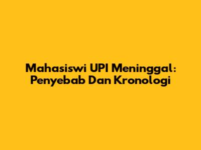 Mahasiswi UPI Meninggal: Penyebab Dan Kronologi