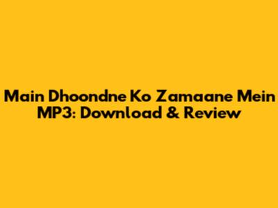 Main Dhoondne Ko Zamaane Mein MP3: Download & Review