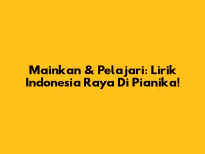 Mainkan & Pelajari: Lirik Indonesia Raya Di Pianika!