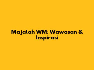 Majalah WM: Wawasan & Inspirasi