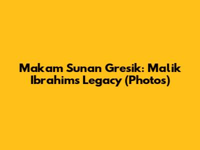 Makam Sunan Gresik: Malik Ibrahim's Legacy (Photos)