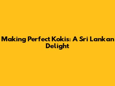 Making Perfect Kokis: A Sri Lankan Delight