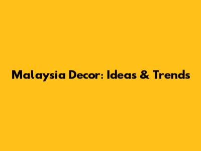 Malaysia Decor: Ideas & Trends