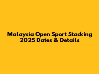 Malaysia Open Sport Stacking 2025 Dates & Details
