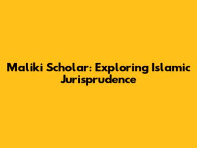 Maliki Scholar: Exploring Islamic Jurisprudence
