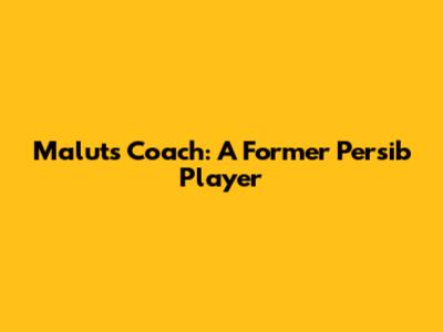 Malut's Coach: A Former Persib Player