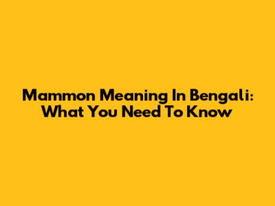 Mammon Meaning In Bengali: What You Need To Know