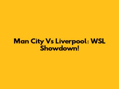 Man City Vs Liverpool: WSL Showdown!