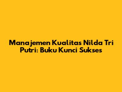 Manajemen Kualitas Nilda Tri Putri: Buku Kunci Sukses