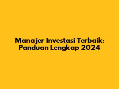 Manajer Investasi Terbaik: Panduan Lengkap 2024