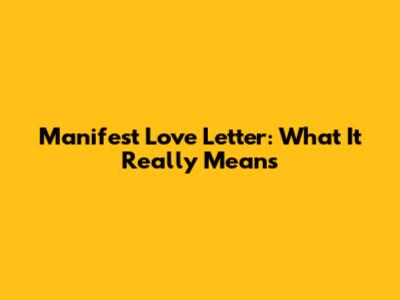 Manifest Love Letter: What It Really Means