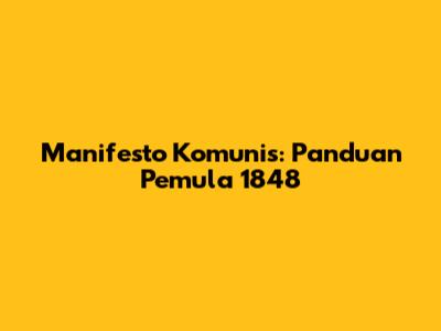 Manifesto Komunis: Panduan Pemula 1848