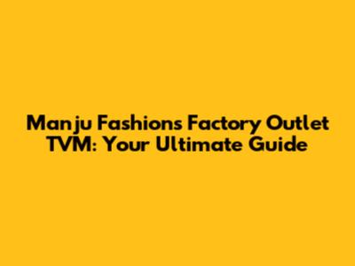 Manju Fashions Factory Outlet TVM: Your Ultimate Guide