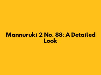 Mannuruki 2 No. 88: A Detailed Look