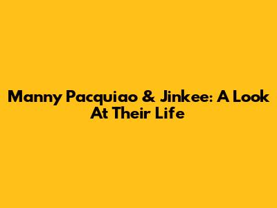 Manny Pacquiao & Jinkee: A Look At Their Life