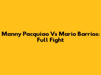 Manny Pacquiao Vs Mario Barrios: Full Fight