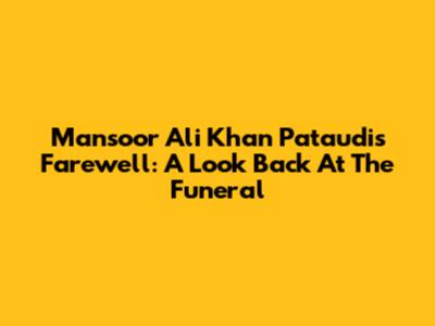 Mansoor Ali Khan Pataudi's Farewell: A Look Back At The Funeral