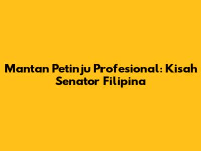 Mantan Petinju Profesional: Kisah Senator Filipina