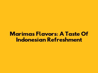 Marimas Flavors: A Taste Of Indonesian Refreshment