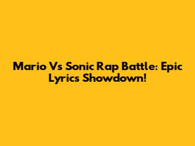 Mario Vs Sonic Rap Battle: Epic Lyrics Showdown!