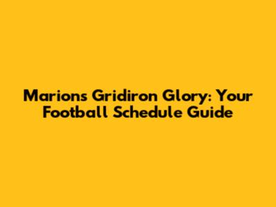 Marion's Gridiron Glory: Your Football Schedule Guide