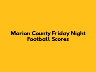 Marion County Friday Night Football Scores
