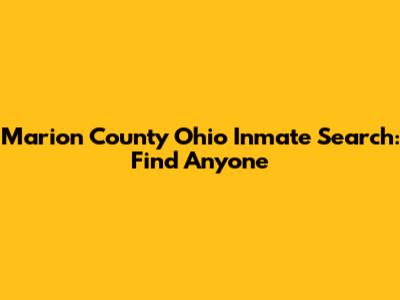 Marion County Ohio Inmate Search: Find Anyone