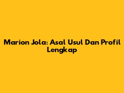 Marion Jola: Asal Usul Dan Profil Lengkap