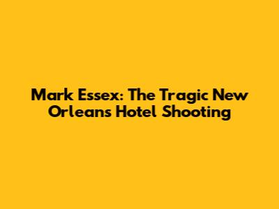 Mark Essex: The Tragic New Orleans Hotel Shooting