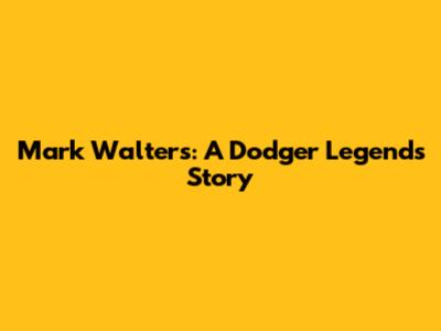 Mark Walters: A Dodger Legend's Story
