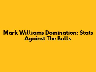 Mark Williams' Domination: Stats Against The Bulls