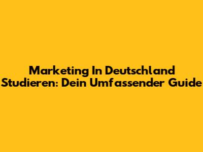 Marketing In Deutschland Studieren: Dein Umfassender Guide