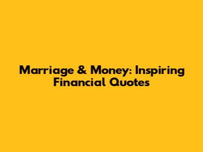 Marriage & Money: Inspiring Financial Quotes