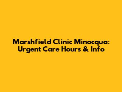 Marshfield Clinic Minocqua: Urgent Care Hours & Info