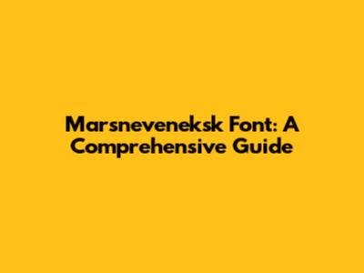 Marsneveneksk Font: A Comprehensive Guide
