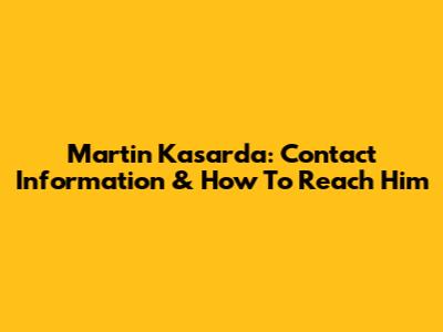Martin Kasarda: Contact Information & How To Reach Him