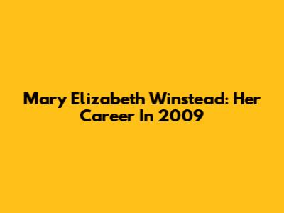 Mary Elizabeth Winstead: Her Career In 2009