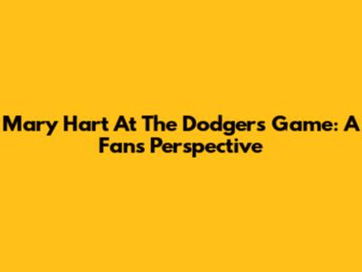 Mary Hart At The Dodgers Game: A Fan's Perspective