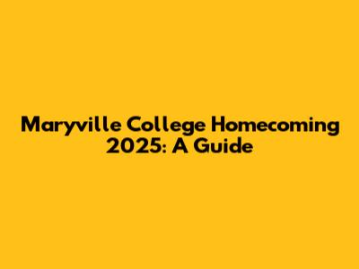 Maryville College Homecoming 2025: A Guide