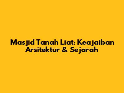 Masjid Tanah Liat: Keajaiban Arsitektur & Sejarah